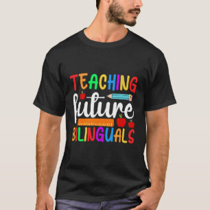 Teaching Future Bilinguals Bilingual Spanish Teach T-Shirt