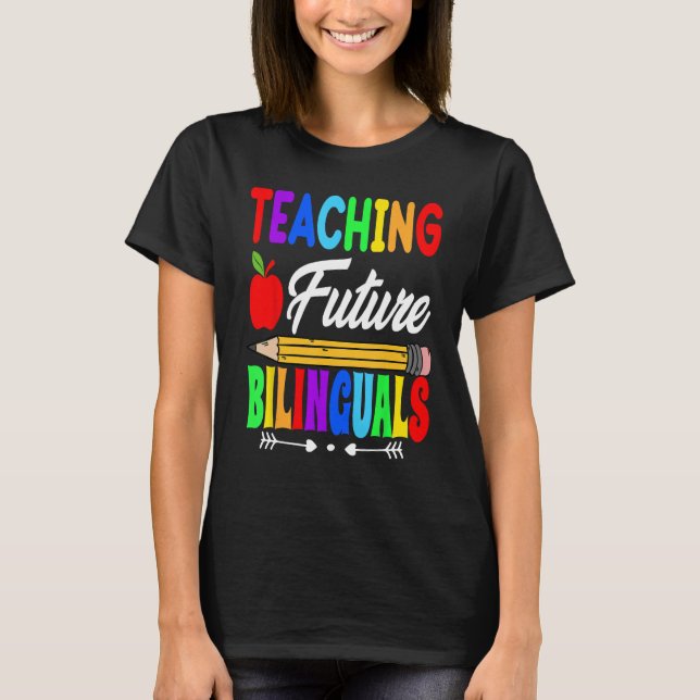 Teaching Future Bilinguals Spanish Teachers Back T T-Shirt (Front)