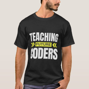 Teaching Future Coders! Funny Coding Teacher T-Shirt