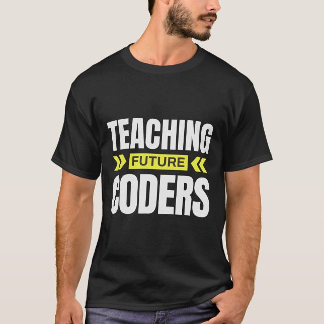 Teaching Future Coders! Funny Coding Teacher  T-Shirt (Front)