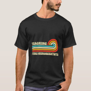 Teaching Future Neuroscientists Teacher Students W T-Shirt