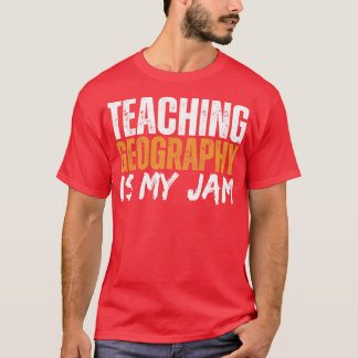 Teaching Geography Is My Jam T-Shirt