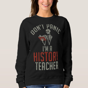 Teaching History Dont Panic Im A History Teacher 1 Sweatshirt