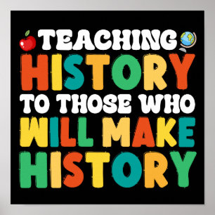 Teaching History To Those Who Will Make History Poster