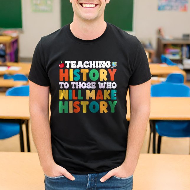 Teaching History To Those Who Will Make History T-Shirt (Creator Uploaded)