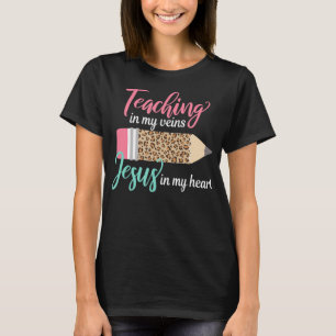 Teaching in my veins Jesus in my heart Christian T T-Shirt