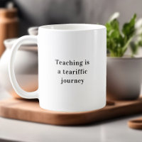 Teaching Is A Tearrific Journey Teacher Quote