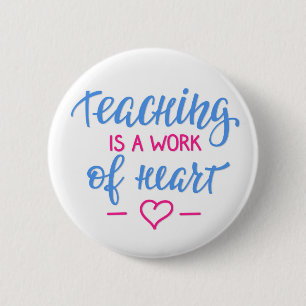 Teaching Is A Work Of Heart 6 Cm Round Badge