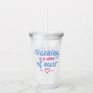 Teaching Is A Work Of Heart Acrylic Tumbler