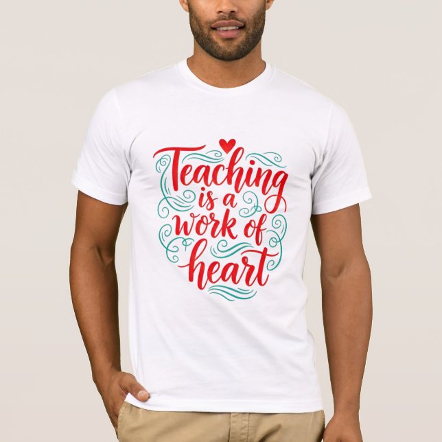 Teaching is a work of heart Calligraphy Quote T-Shirt (Front)