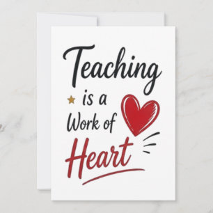 Teaching is a Work of Heart Card