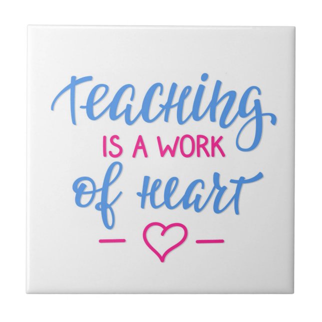 Teaching Is A Work Of Heart Ceramic Tile (Front)