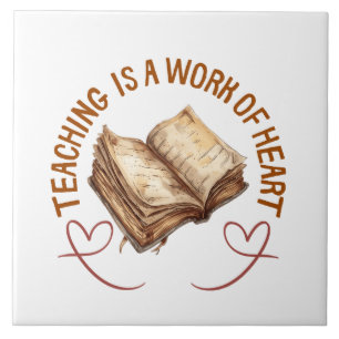 Teaching Is A Work Of Heart Ceramic Tile