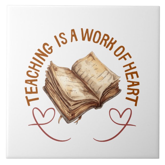  Teaching Is A Work Of Heart  Ceramic Tile (Front)