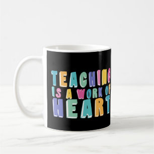 Teaching is a Work of Heart Coffee Mug
