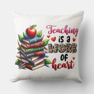 Teaching Is A Work Of Heart Cushion