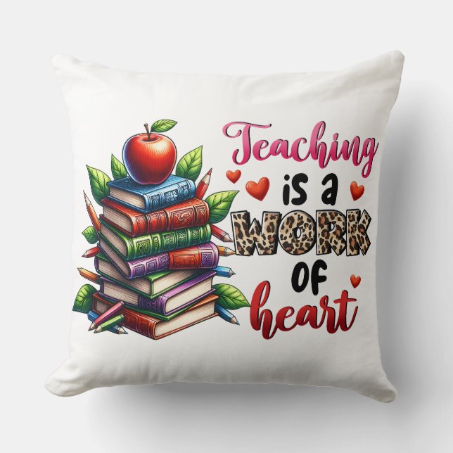 Teaching Is A Work Of Heart Cushion (Front)