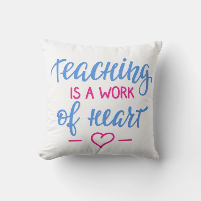 Teaching Is A Work Of Heart Cushion (Front)
