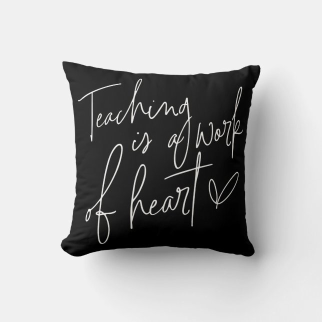 Teaching Is A Work of Heart Cushion (Front)