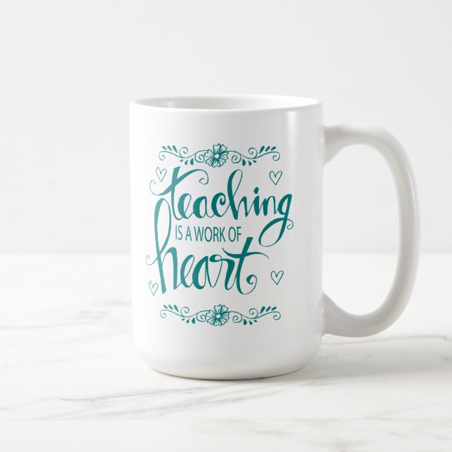 Teaching Is A Work Of Heart | Cute Phrase Coffee Mug (Right)