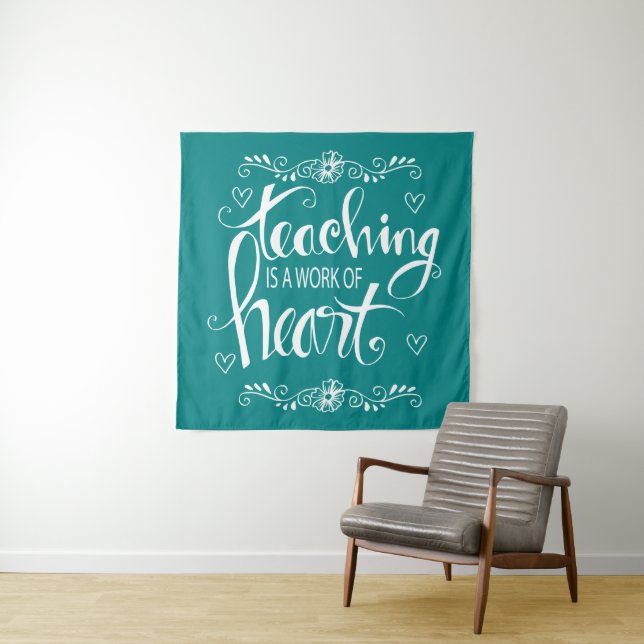 Teaching Is A Work Of Heart | Cute Phrase Tapestry (In Situ)