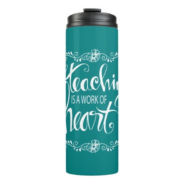 Teaching Is A Work Of Heart | Cute Phrase Thermal Tumbler (Front)