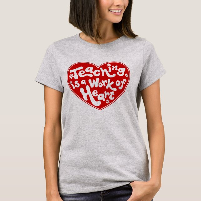 Teaching Is A Work Of Heart Editable Colour Teache T-Shirt (Front)