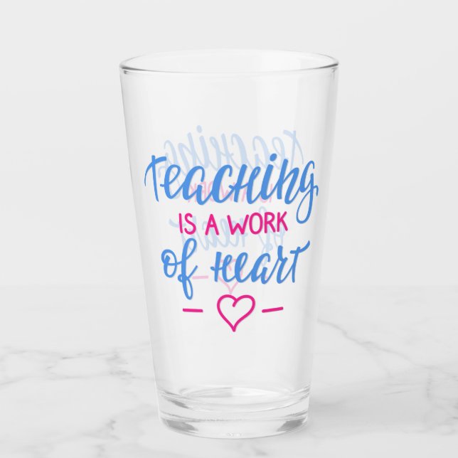 Teaching Is A Work Of Heart Glass (Front)