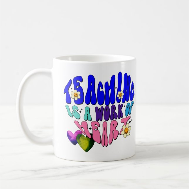 Teaching Is A Work Of Heart - Great For Teachers Coffee Mug (Left)