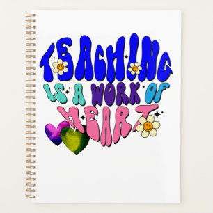 Teaching Is A Work Of Heart - Great For Teachers Planner