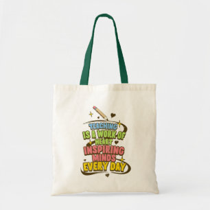 Teaching Is a Work of Heart – Inspiring Minds Ever Tote Bag