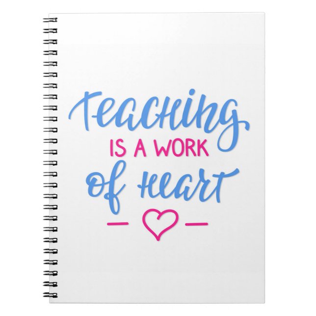 Teaching Is A Work Of Heart Notebook (Front)