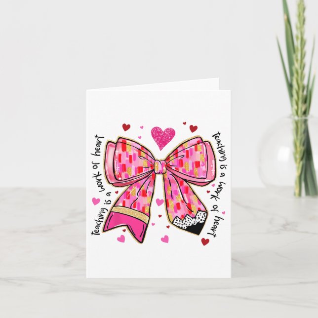 Teaching Is A Work Of Heart Pencil Bow Teacher Val Card (Front)