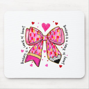 Teaching Is A Work Of Heart Pencil Bow Teacher Val Mouse Pad