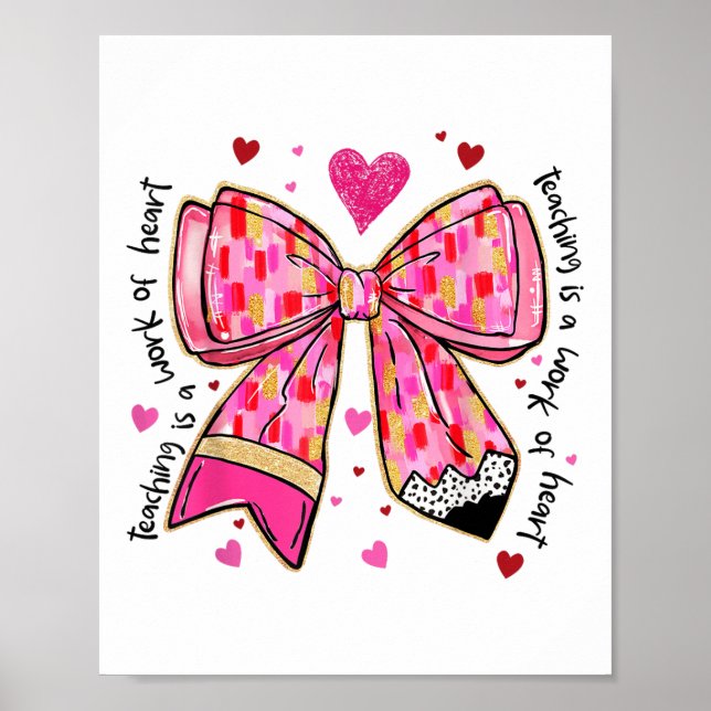 Teaching Is A Work Of Heart Pencil Bow Teacher Val Poster (Front)