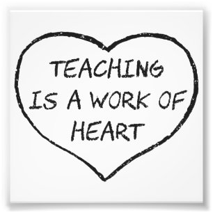 Teaching is a Work of Heart Photo Print