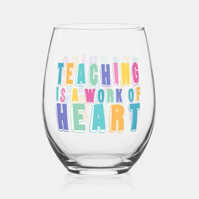 Teaching is a Work of Heart Stemless Wine Glass (Front)
