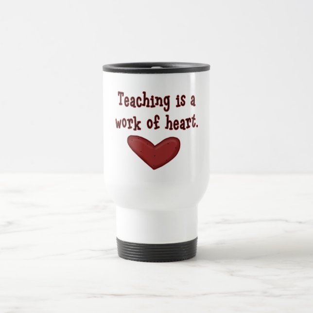 Teaching is a Work of Heart T shirts and Gifts Travel Mug (Center)