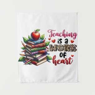 Teaching Is A Work Of Heart Tapestry