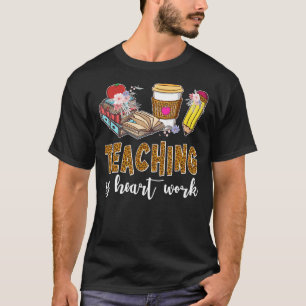 Teaching Is A Work Of Heart Teacher Apple Coffee P T-Shirt