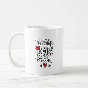 Teaching is a Work of Heart \Teacher Appreciation Coffee Mug