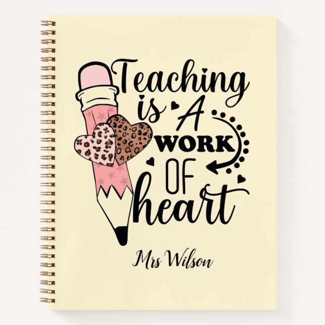 Teaching is a Work of Heart teacher appreciation  Notebook (Front)