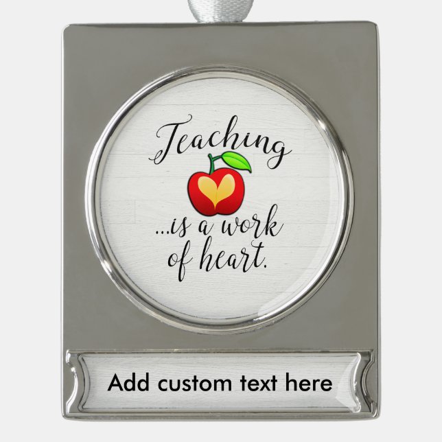 Teaching is a Work of Heart Teacher Appreciation Silver Plated Banner Ornament (Front)