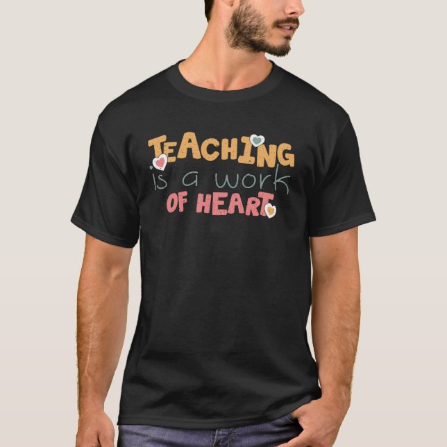Teaching Is A Work Of Heart Teacher Appreciation T-Shirt (Front)