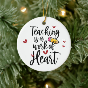 Teaching is a Work of Heart Teacher Ceramic Ornament