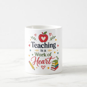 Teaching is a Work of Heart Teacher Mug Desig