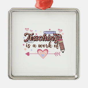 Teaching Is A Work Of Teacher Metal Ornament