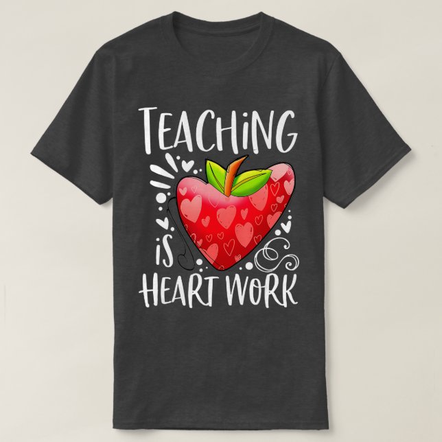 Teaching Is Heart Work Valentine's Day Funny Teach T-Shirt (Design Front)