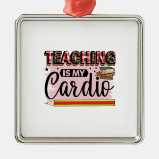 Teaching Is My Cardio Metal Ornament