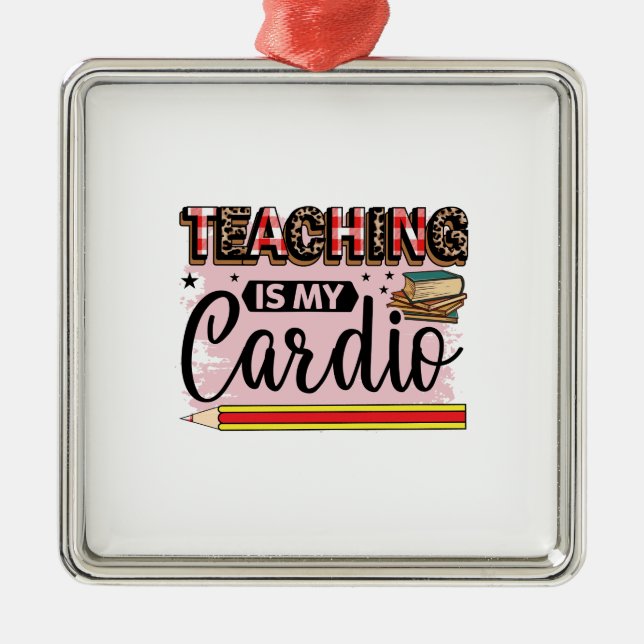 Teaching Is My Cardio Metal Ornament (Front)